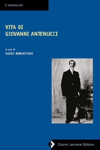Vita di Giovanni Antenucci - Memoriali - Cosmo Iannone Editore