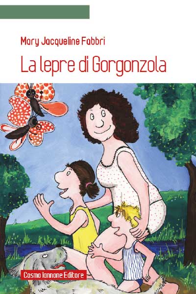 Mary J. Fabbri La lepre di gorgonzola Cosmo Iannone Editore