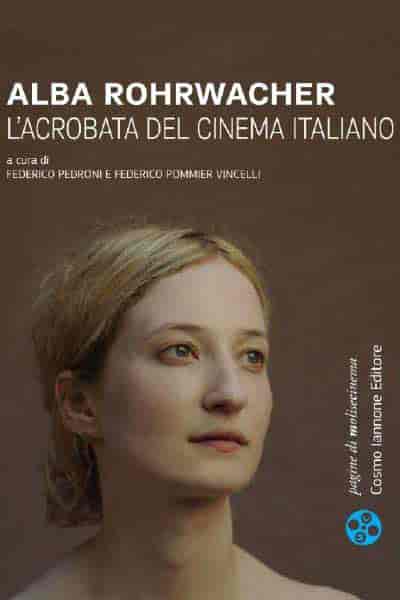 Alba Rohrwacher l'acrobata del cinema italiano